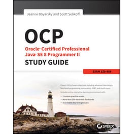 OCP: Oracle Certified Professional Java SE 8 Programmer II Study Guide