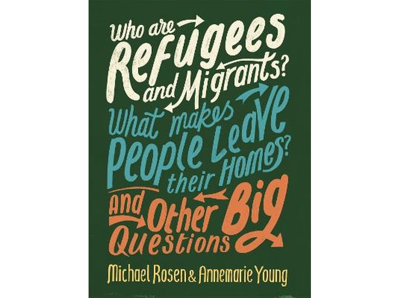 Who are Refugees and Migrants? What Makes People Leave their Homes? And Other Big Questions