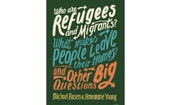 Who are Refugees and Migrants? What Makes People Leave their Homes? And Other Big Questions