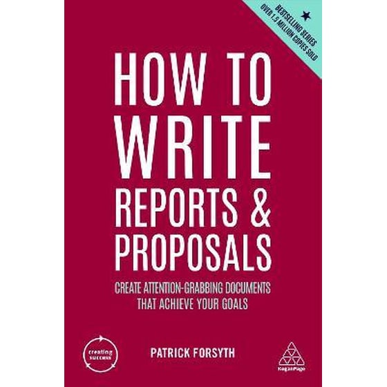 How to Write Reports and Proposals : Create Attention-Grabbing Documents that Achieve Your Goals image 0