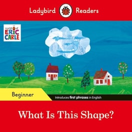 Ladybird Readers Beginner Level - Eric Carle - What Is This Shape?
