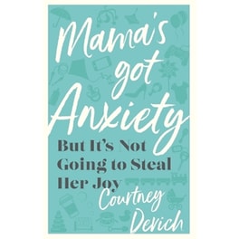 Mama`s Got Anxiety – But It`s Not Going to Steal Her Joy