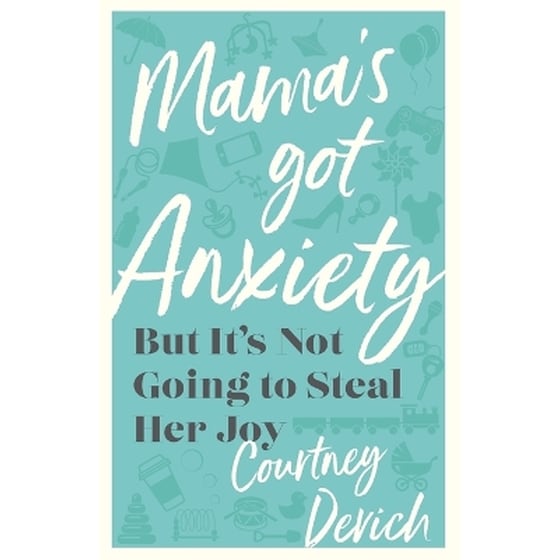 Mama`s Got Anxiety – But It`s Not Going to Steal Her Joy image 0