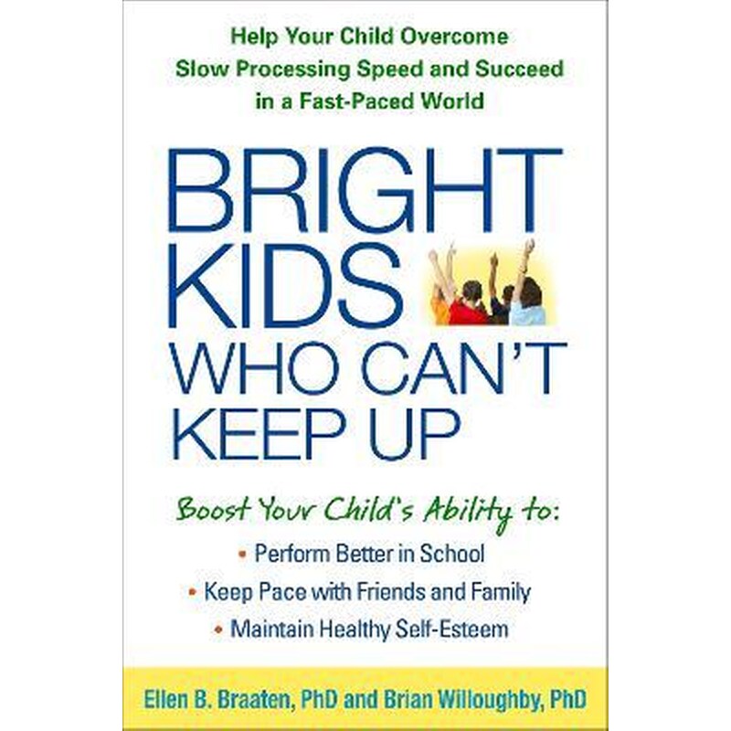 Bright Kids Who Cant Keep Up : Help Your Child Overcome Slow Processing Speed and Succeed in a Fast-Paced World