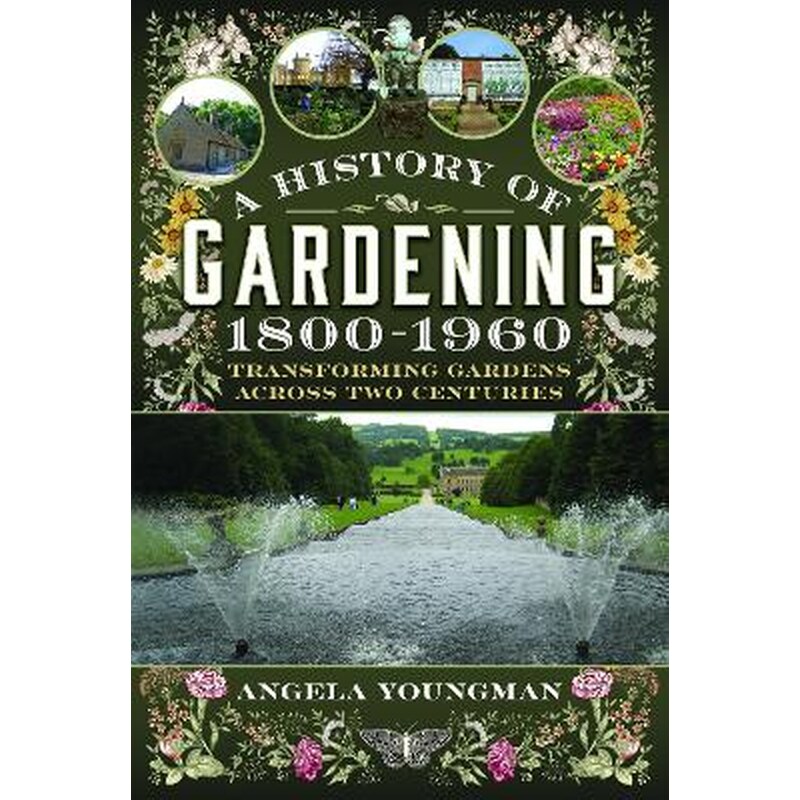 A History of Gardening, 1800-1960