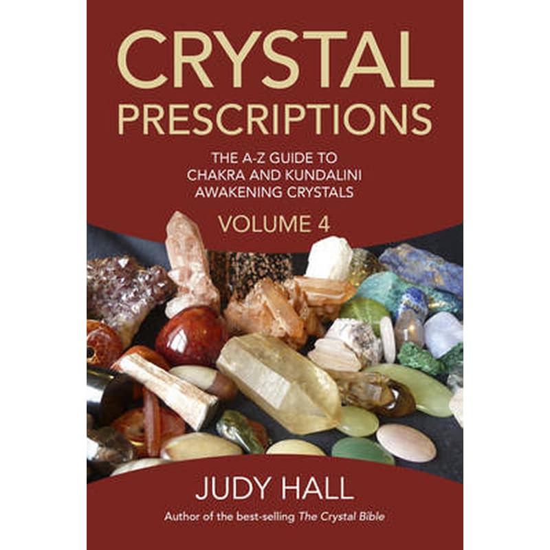 Crystal Prescriptions volume 4 - The A-Z guide to chakra balancing crystals and kundalini activation stones