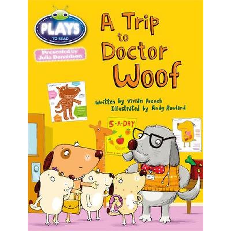 Bug Club Julia Donaldson Plays Blue (KS1)/1B A Trip to Doctor Woof BC JD Plays Blue (KS1)/1B A Trip to Doctor Woof Blue (KS1)/1b