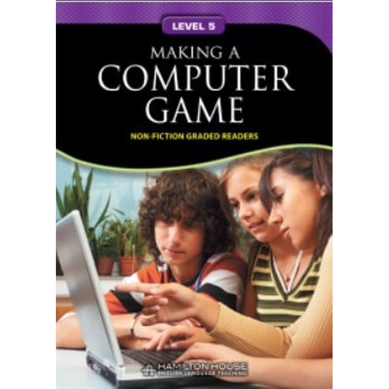 Non-fiction Graded Reader 5 Making a Computer Game