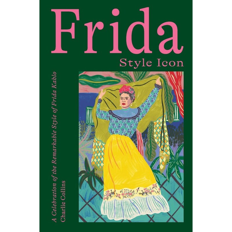FRIDA: STYLE ICON: A CELEBRATI