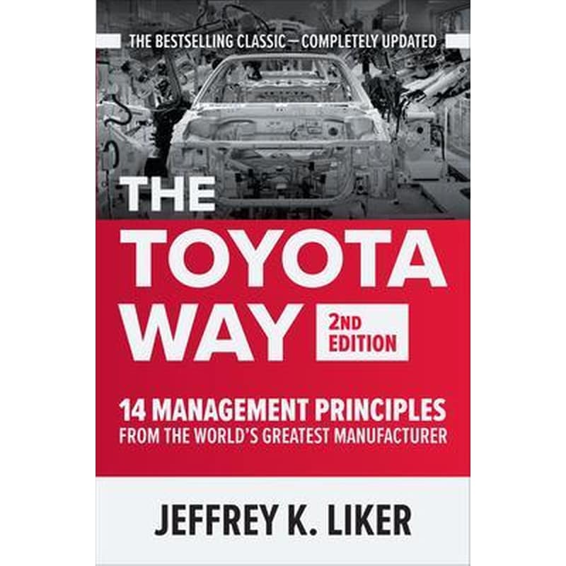 The Toyota Way, Second Edition: 14 Management Principles from the Worlds Greatest Manufacturer