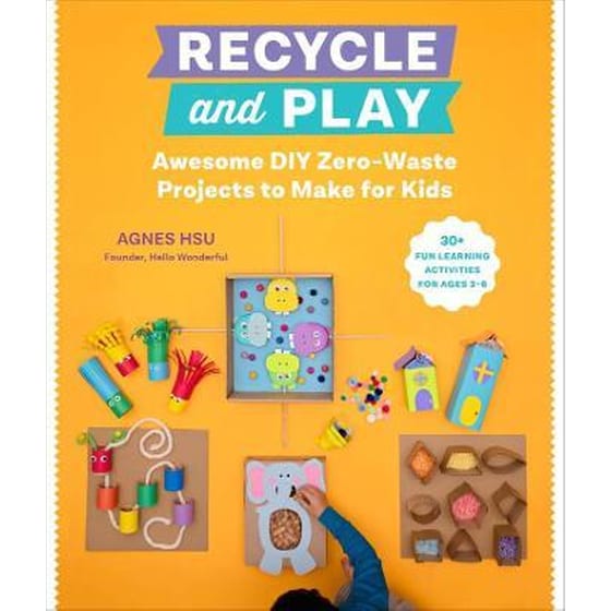 Recycle and Play : Awesome DIY Zero-Waste Projects to Make for Kids - 50 Fun Learning Activities for Ages 3-6 image 0