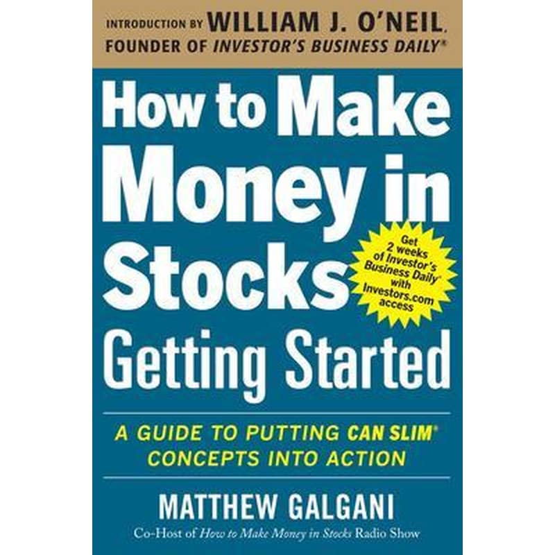 How to Make Money in Stocks Getting Started: A Guide to Putting CAN SLIM Concepts into Action