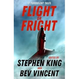 Flight or Fright : 17 Turbulent Tales Edited by Stephen King and Bev Vincent
