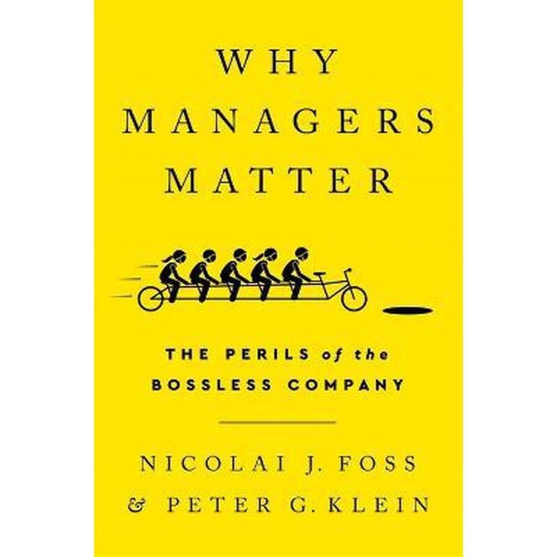 Why Managers Matter : The Perils of the Bossless Company