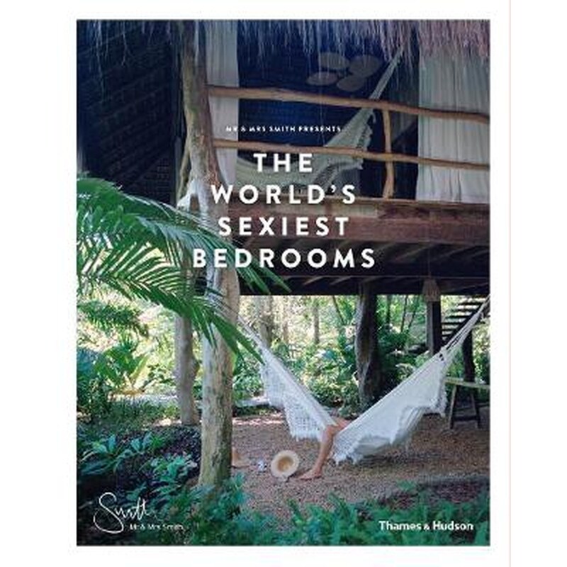 Mr Mrs Smith Presents the Worlds Sexiest Bedrooms