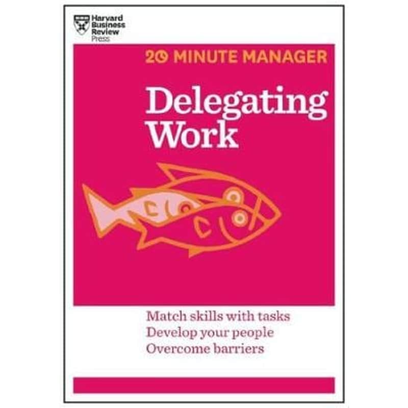 Delegating Work (HBR 20-Minute Manager Series)