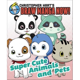 Supercute Animals and Pets: Christopher Hart's Draw Manga Now!