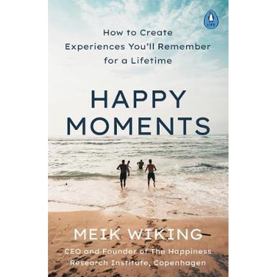 Happy Moments : How to Create Experiences You'll Remember for a Lifetime image 0