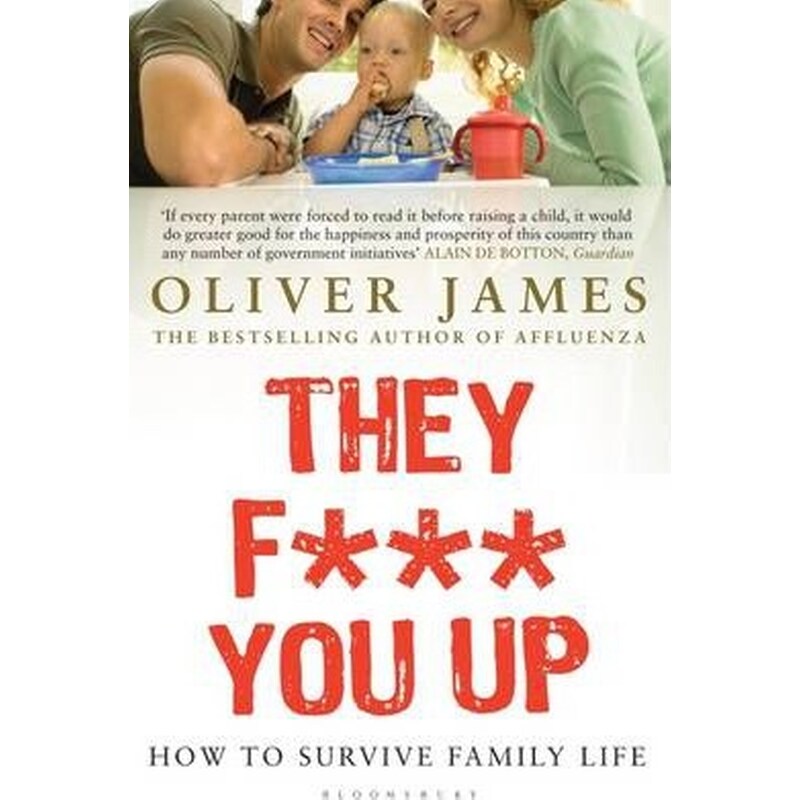 They F*** You Up : How to Survive Family Life