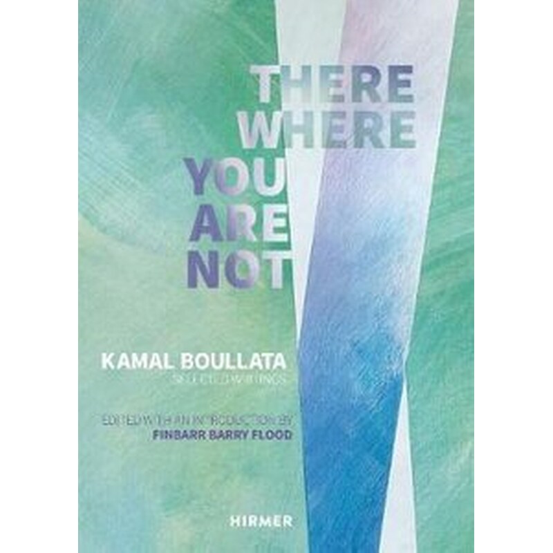 There Where You Are Not- Selected Writings by Kamal Boullata