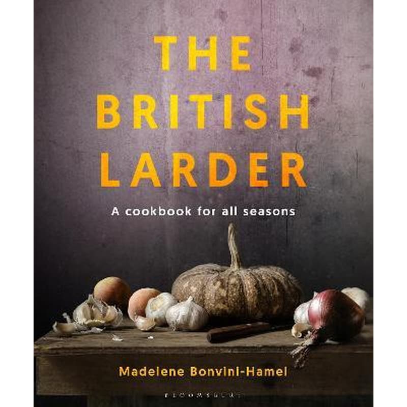 The British Larder : A Cookbook For All Seasons