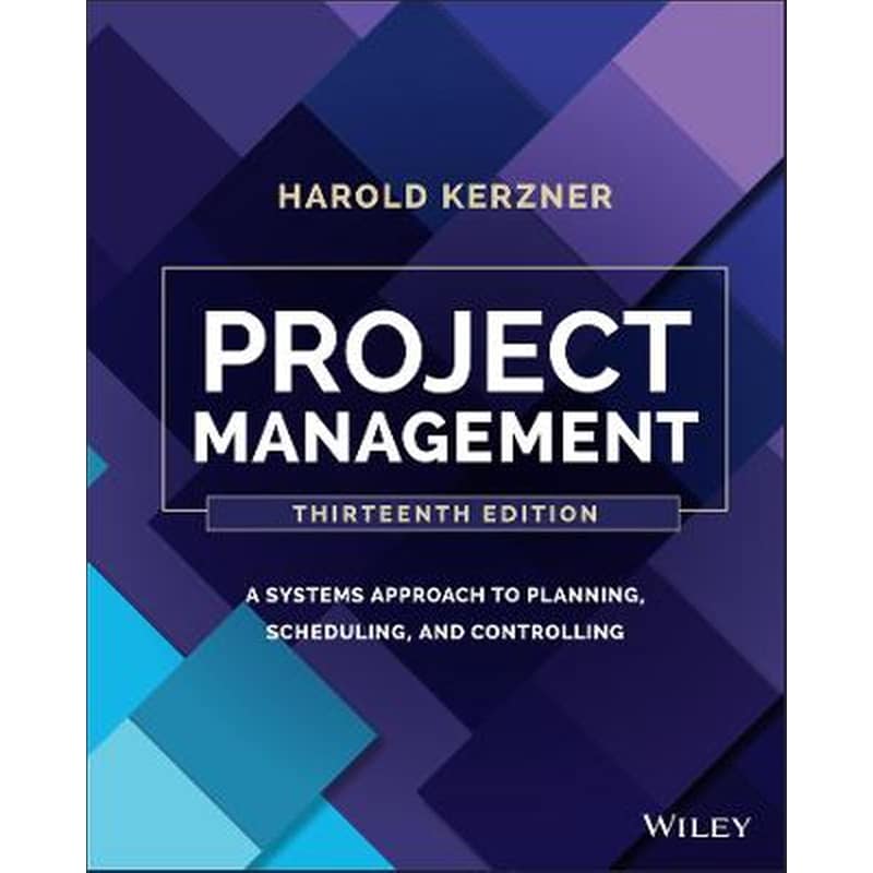 Project Management: A Systems Approach to Planning , Scheduling, and Controlling, 13th Edition