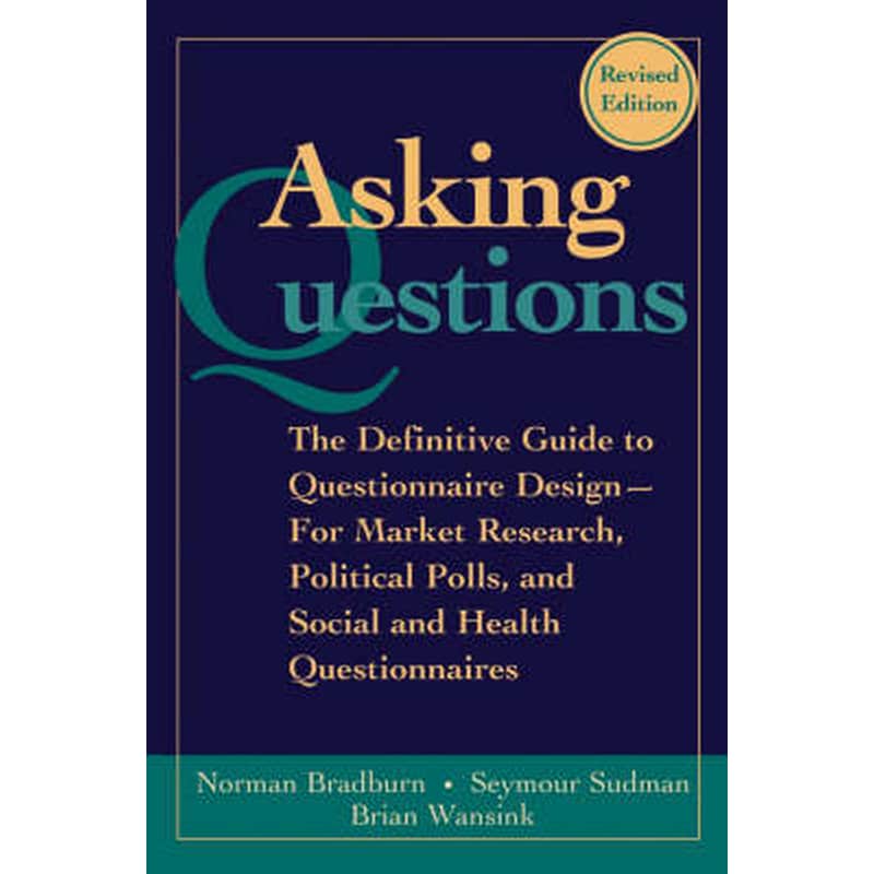 Asking Questions - The Definitive Guide to Questionnaire Design for Market Research, s, and Social and Health Questionnaires, 2e