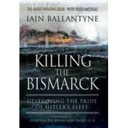 Killing the Bismarck- Destroying the Pride on Hitler's Fleet