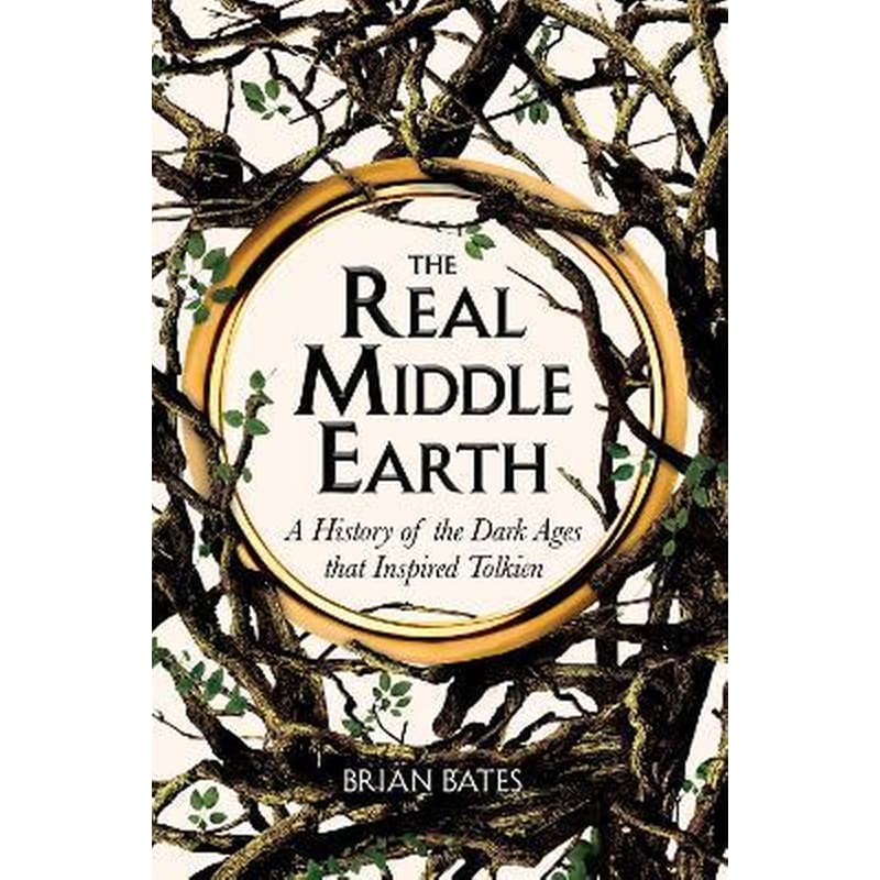 The Real Middle-Earth : A History of the Dark Ages that Inspired Tolkien 1716465