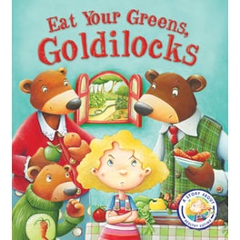 Fairytales Gone Wrong: Eat Your Greens, Goldilocks