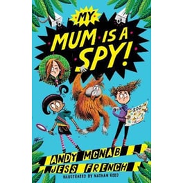 My Mum Is A Spy : An action-packed adventure by bestselling authors Andy McNab and Jess French