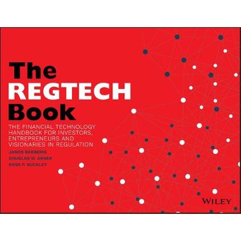 RegTech Book - The Financial Technology Handbook for Investors, Entrepreneurs and Visionaries in Regulation