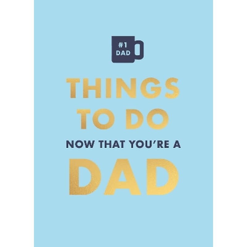 Things to Do Now That Youre a Dad