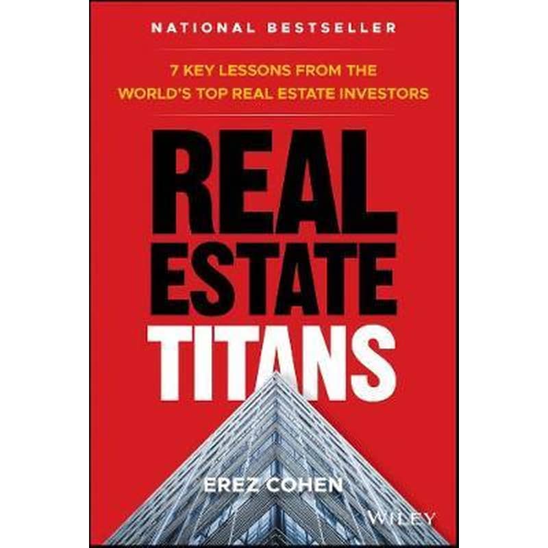 Real Estate Titans - 7 Key Lessons from the Worlds Top Real Estate Investors