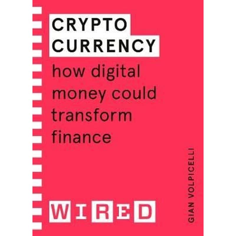 Cryptocurrency (WIRED guides) : How Digital Money Could Transform Finance