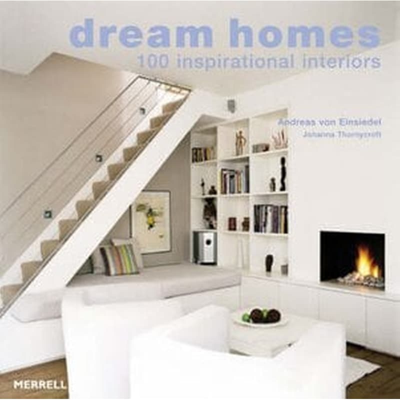 Dream Homes- 100 Inspirational Interiors