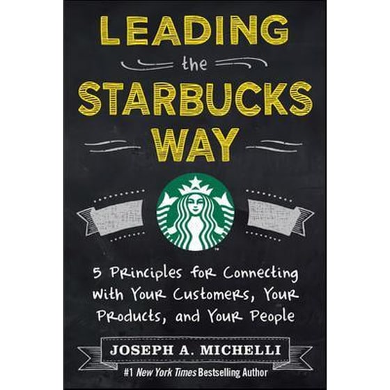 Leading the Starbucks Way- 5 Principles for Connecting with Your Customers, Your Products and Your People image 0