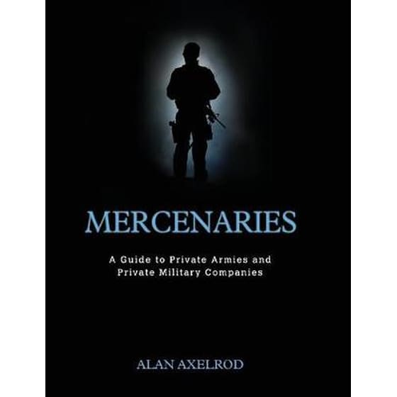 Mercenaries: A Guide to Private Armies and Private Military Companies image 0