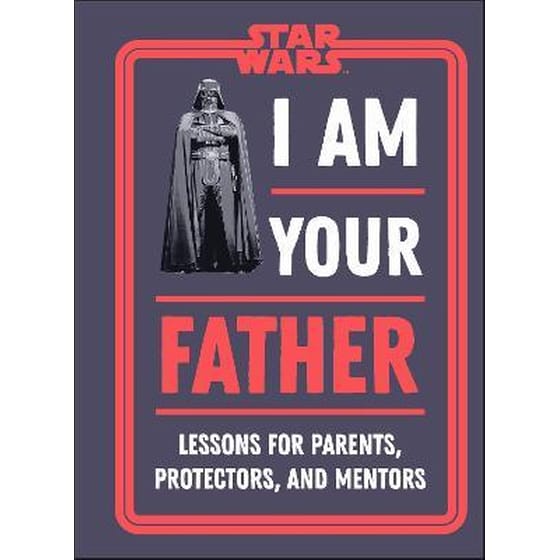 Star Wars I Am Your Father : Lessons for Parents, Protectors, and Mentors image 0