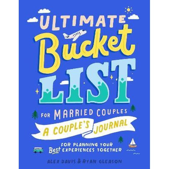 Ultimate Bucket List for Married Couples : A Couples Journal for Planning Your Best Experiences Together image 0