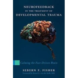 Neurofeedback in the Treatment of Developmental Trauma