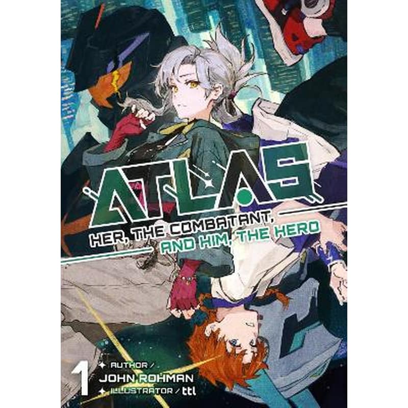 ATLAS: Her, the Combatant, and Him, the Hero Volume 1