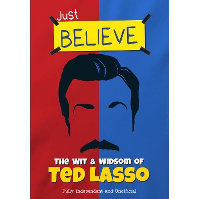 Just Believe - The Wit and Wisdom of Ted Lasso