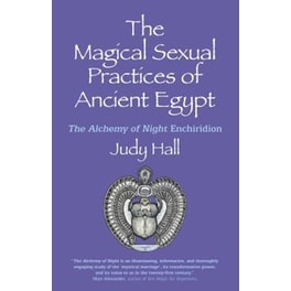 Magical Sexual Practices of Ancient Egypt, The - The Alchemy of Night Enchiridion
