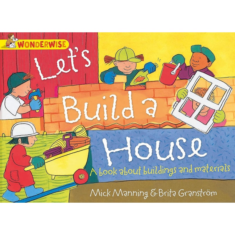 Wonderwise: Lets Build a House: a book about buildings and materials