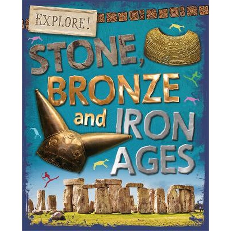 Explore!: Stone, Bronze and Iron Ages