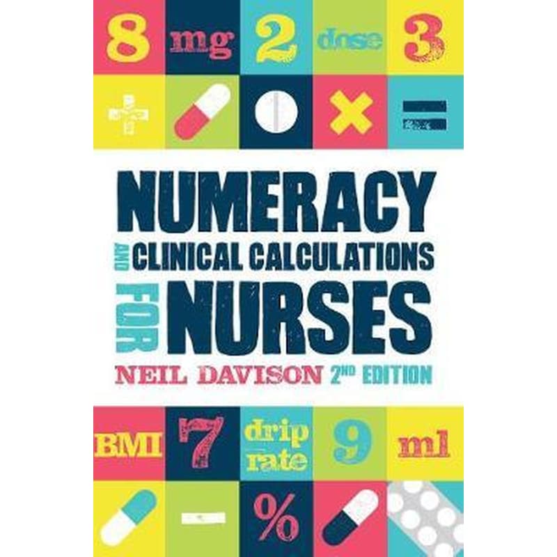 Numeracy and Clinical Calculations for Nurses, second edition