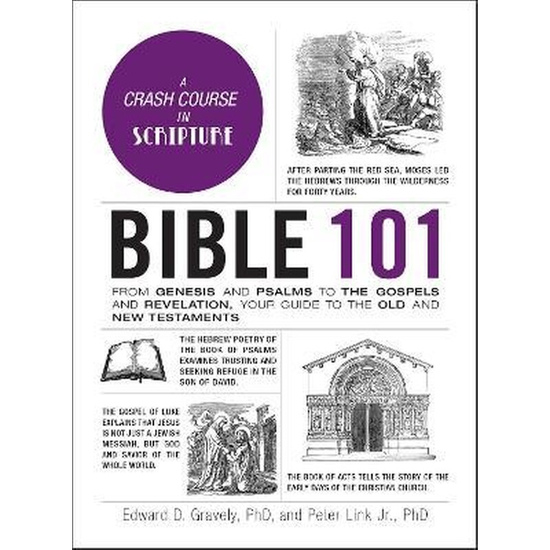 Bible 101 : From Genesis and Psalms to the Gospels and Revelation, Your Guide to the Old and New Testaments