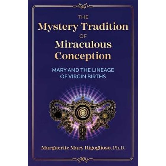 The Mystery Tradition of Miraculous Conception : Mary and the Lineage of Virgin Births image 0