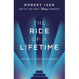 The Ride of a Lifetime : Lessons in Creative Leadership from 15 Years as CEO of the Walt Disney Company